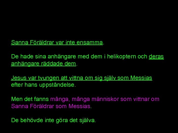 Sanna Föräldrar var inte ensamma. De hade sina anhängare med dem i helikoptern och