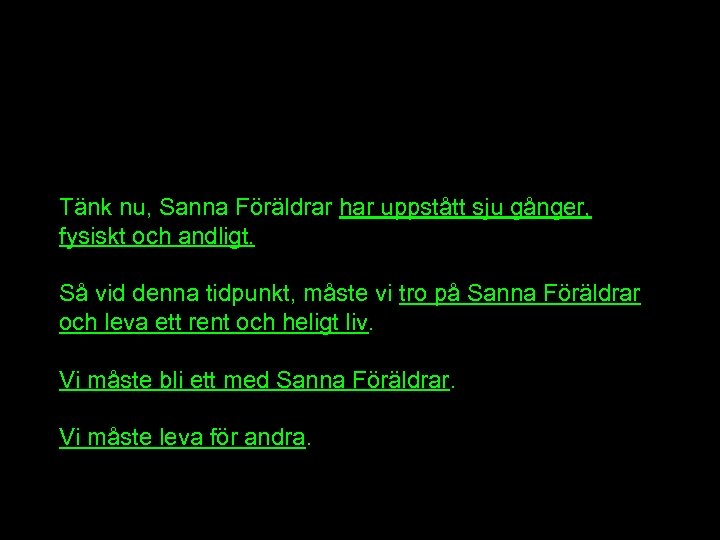 Tänk nu, Sanna Föräldrar har uppstått sju gånger, fysiskt och andligt. Så vid denna