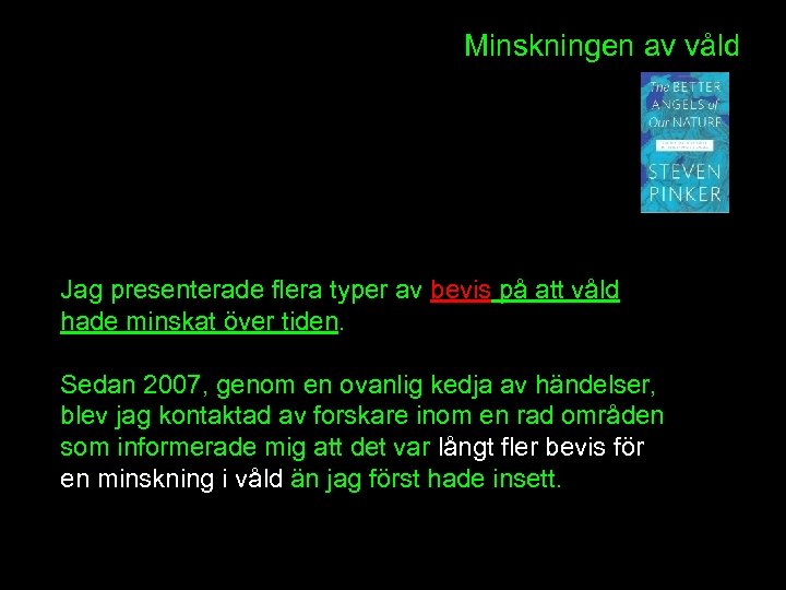 Minskningen av våld Jag presenterade flera typer av bevis på att våld hade minskat