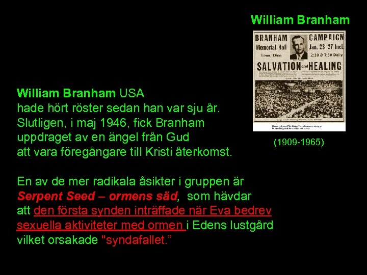 William Branham USA hade hört röster sedan han var sju år. Slutligen, i maj