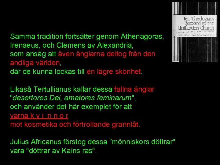 Samma tradition fortsätter genom Athenagoras, Irenaeus, och Clemens av Alexandria, som ansåg att även