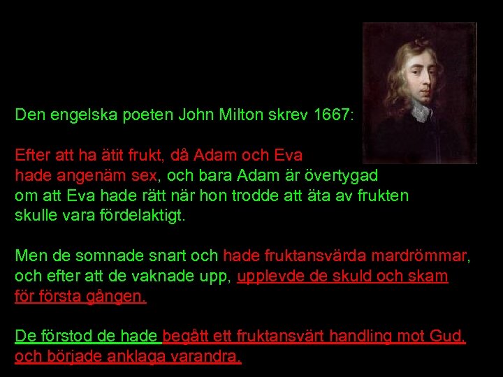 Den engelska poeten John Milton skrev 1667: Efter att ha ätit frukt, då Adam