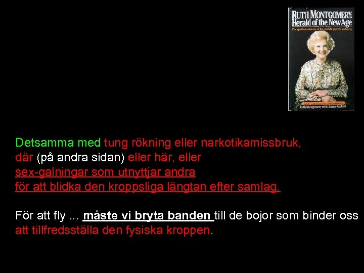 Detsamma med tung rökning eller narkotikamissbruk, där (på andra sidan) eller här, eller sex-galningar