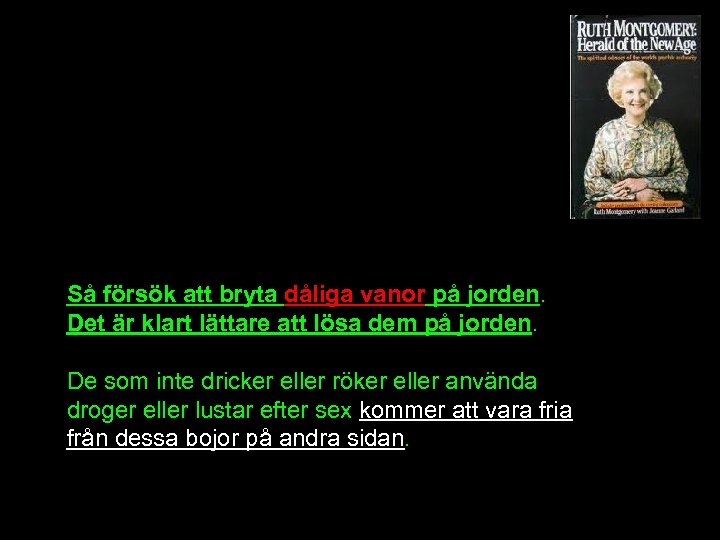 Så försök att bryta dåliga vanor på jorden. Det är klart lättare att lösa