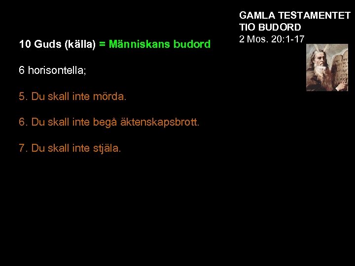 10 Guds (källa) = Människans budord 6 horisontella; 5. Du skall inte mörda. 6.