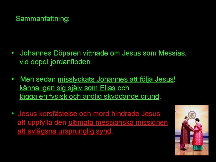  Sammanfattning: • Johannes Döparen vittnade om Jesus som Messias, vid dopet jordanfloden. •