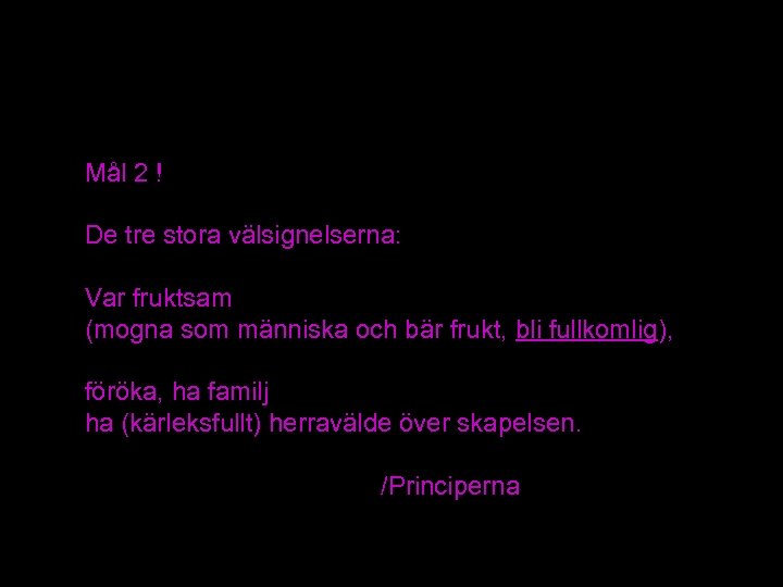 Mål 2 ! De tre stora välsignelserna: Var fruktsam (mogna som människa och bär