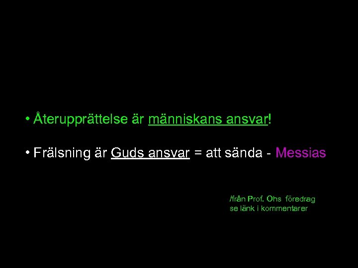  • Återupprättelse är människans ansvar! • Frälsning är Guds ansvar = att sända