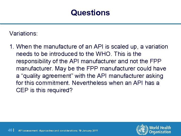 Questions Variations: 1. When the manufacture of an API is scaled up, a variation