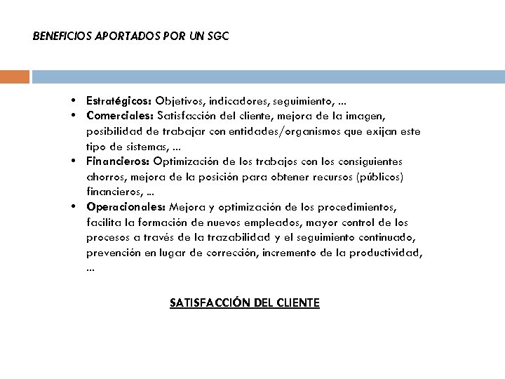 BENEFICIOS APORTADOS POR UN SGC • Estratégicos: Objetivos, indicadores, seguimiento, . . . •