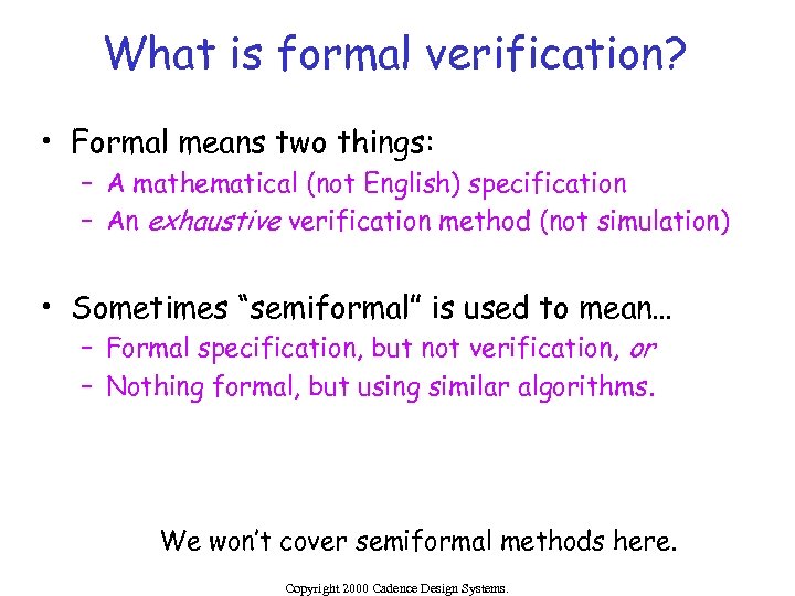 What is formal verification? • Formal means two things: – A mathematical (not English)
