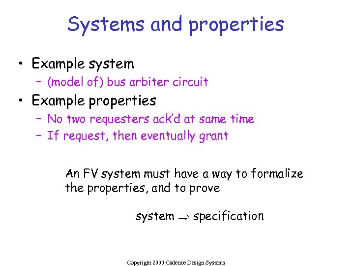 Systems and properties • Example system – (model of) bus arbiter circuit • Example