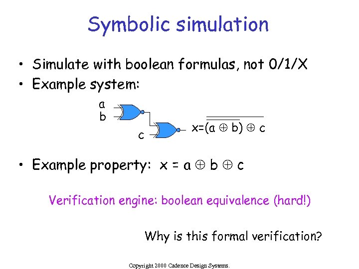 Symbolic simulation • Simulate with boolean formulas, not 0/1/X • Example system: a b
