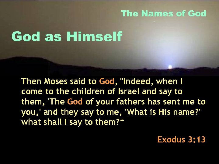 The Names of God as Himself Then Moses said to God, 
