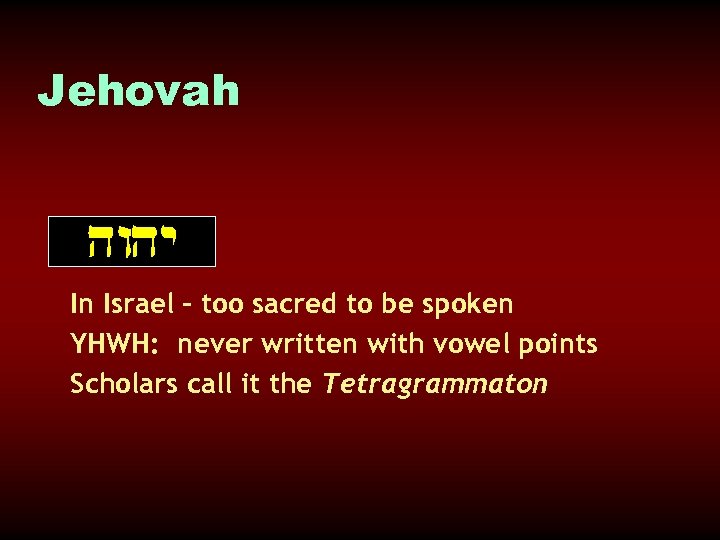 Jehovah In Israel – too sacred to be spoken YHWH: never written with vowel