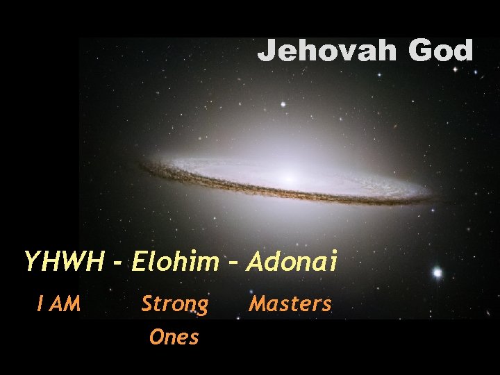 Jehovah God YHWH - Elohim – Adonai I AM Strong Ones Masters 