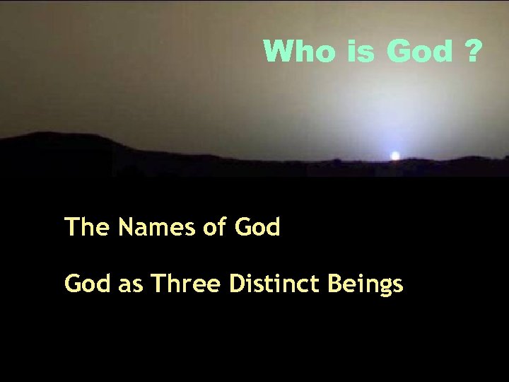 Who is God ? The Names of God as Three Distinct Beings 