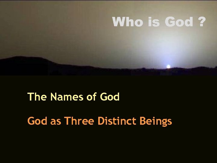 Who is God ? The Names of God as Three Distinct Beings 