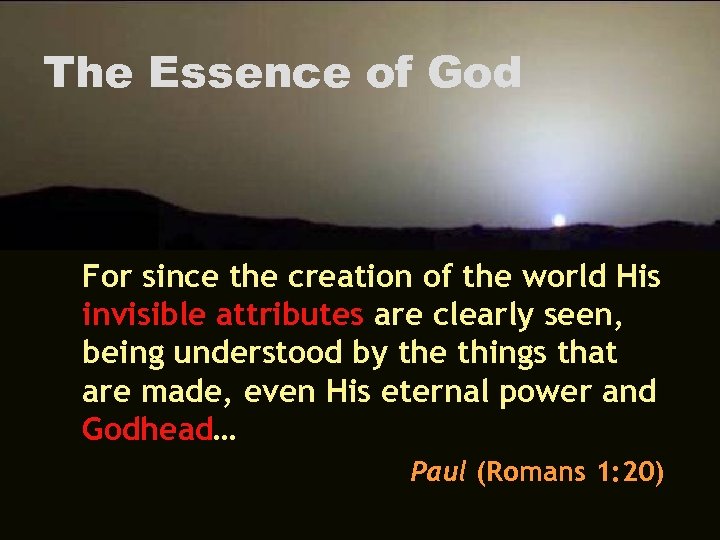 The Essence of God For since the creation of the world His invisible attributes