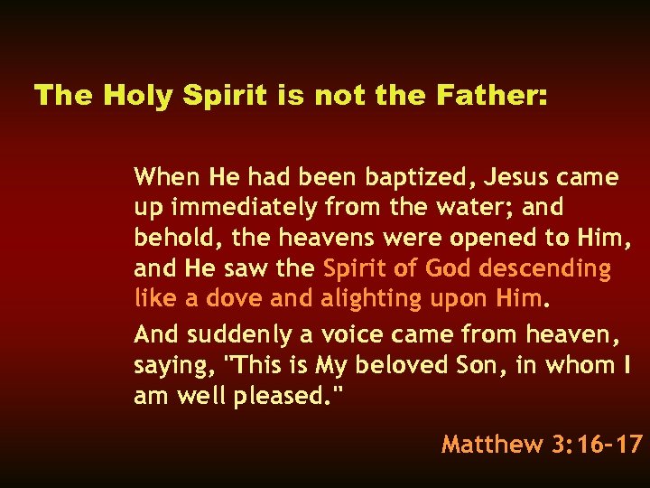 The Holy Spirit is not the Father: When He had been baptized, Jesus came