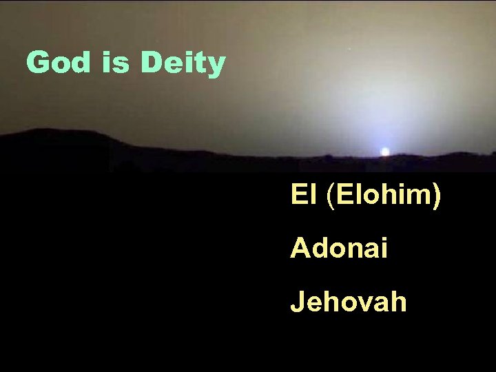 God is Deity El (Elohim) Adonai Jehovah 
