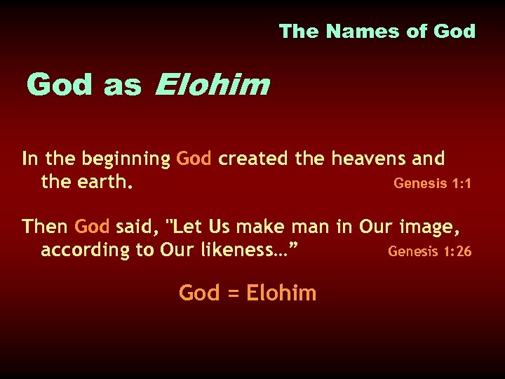 The Names of God as Elohim In the beginning God created the heavens and