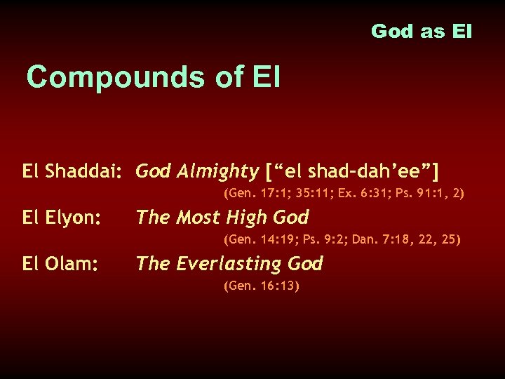 God as El Compounds of El El Shaddai: God Almighty [“el shad-dah’ee”] (Gen. 17: