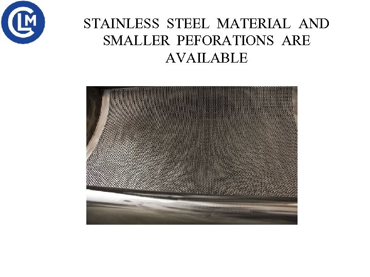 STAINLESS STEEL MATERIAL AND SMALLER PEFORATIONS ARE AVAILABLE 