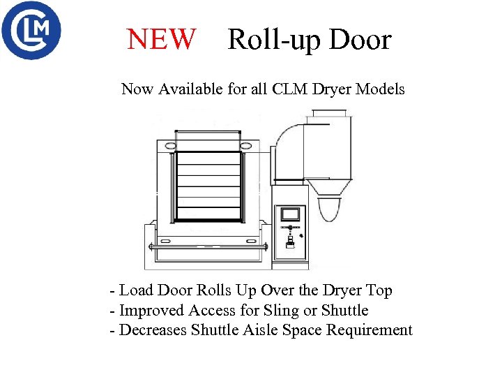 NEW Roll-up Door Now Available for all CLM Dryer Models - Load Door Rolls