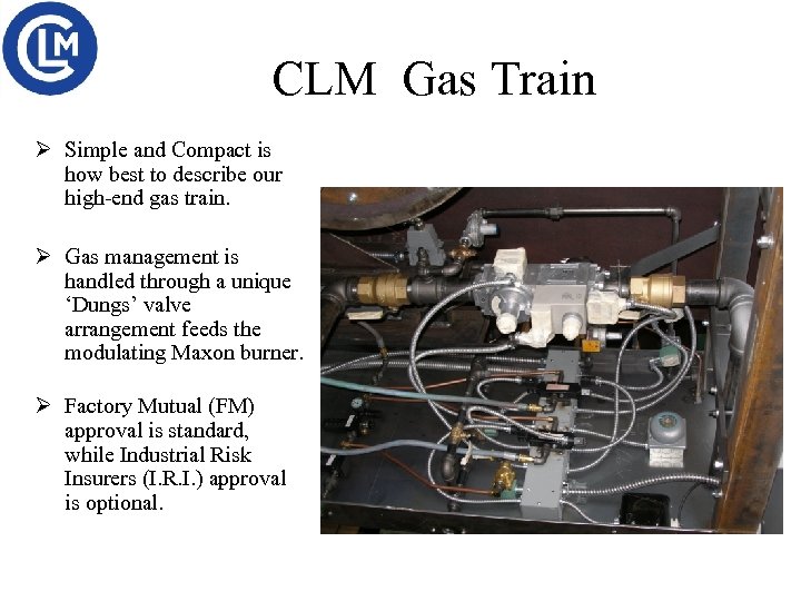 CLM Gas Train Ø Simple and Compact is how best to describe our high-end