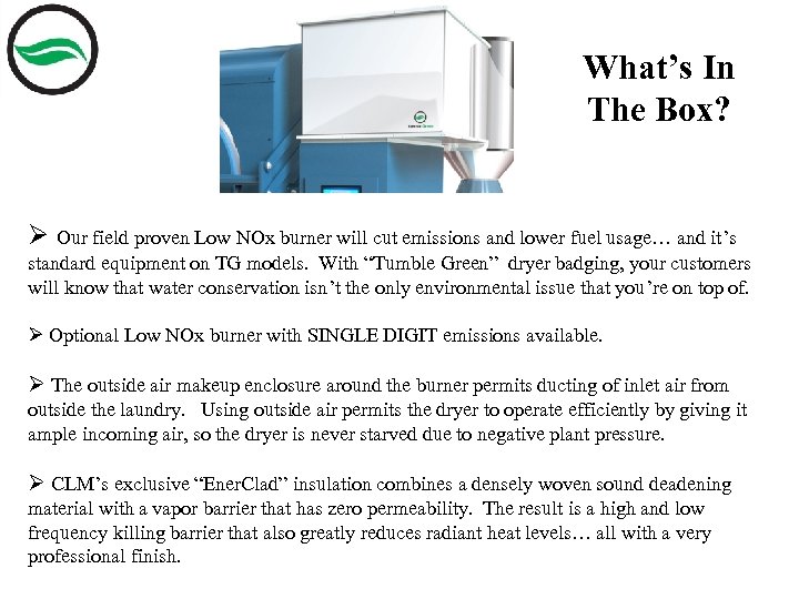 What’s In The Box? Ø Our field proven Low NOx burner will cut emissions