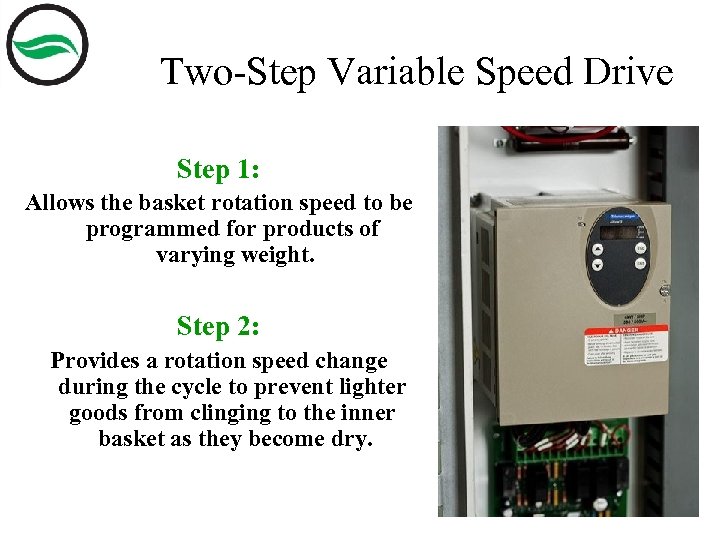 Two-Step Variable Speed Drive Step 1: Allows the basket rotation speed to be programmed