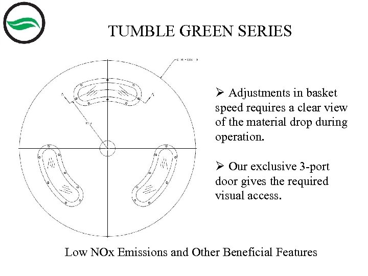 TUMBLE GREEN SERIES Ø Adjustments in basket speed requires a clear view of the