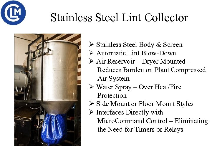 Stainless Steel Lint Collector Ø Stainless Steel Body & Screen Ø Automatic Lint Blow-Down