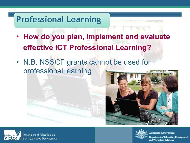 Professional Learning • How do you plan, implement and evaluate effective ICT Professional Learning?