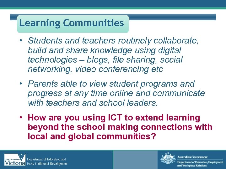 Learning Communities • Students and teachers routinely collaborate, build and share knowledge using digital