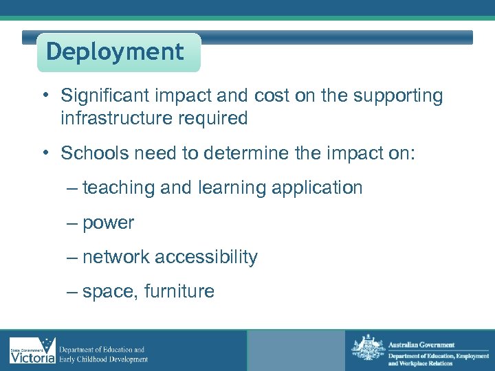 Deployment • Significant impact and cost on the supporting infrastructure required • Schools need