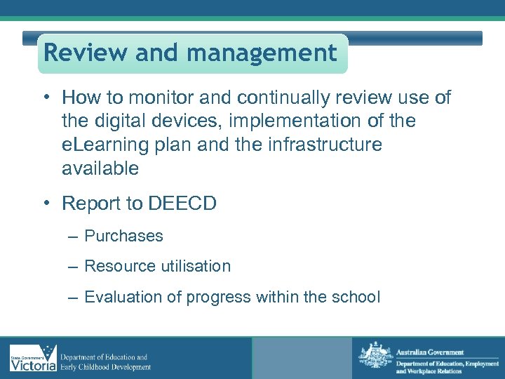 Review and management • How to monitor and continually review use of the digital