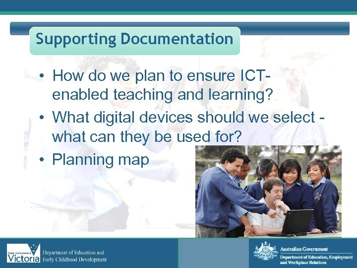 Supporting Documentation • How do we plan to ensure ICTenabled teaching and learning? •