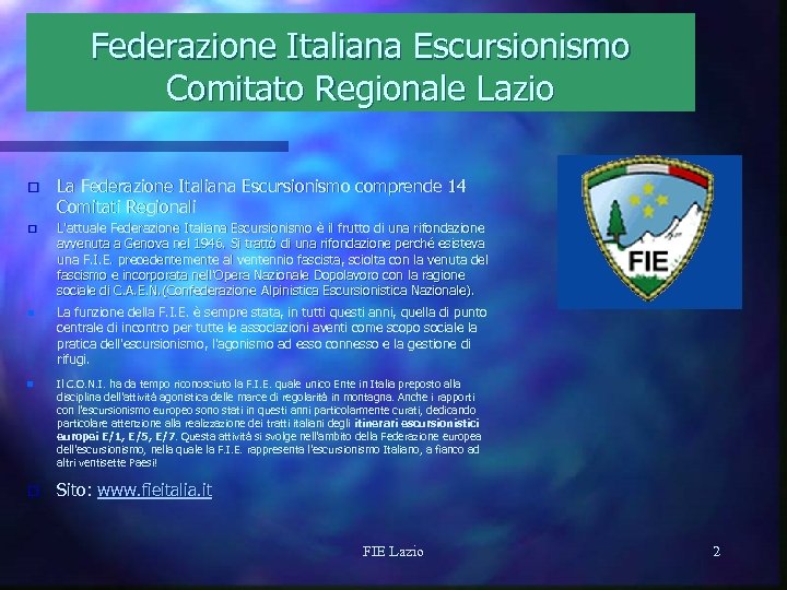 Federazione Italiana Escursionismo Comitato Regionale Lazio o La Federazione Italiana Escursionismo comprende 14 Comitati