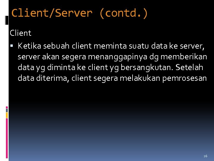 Client/Server (contd. ) Client Ketika sebuah client meminta suatu data ke server, server akan