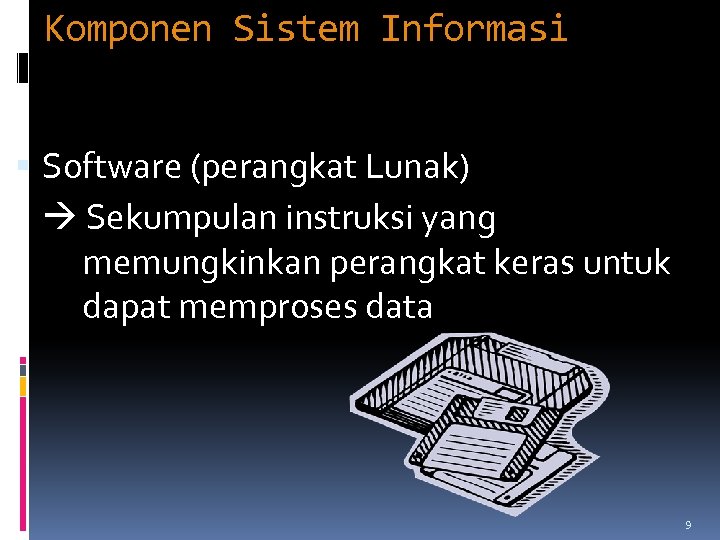 Komponen Sistem Informasi Software (perangkat Lunak) Sekumpulan instruksi yang memungkinkan perangkat keras untuk dapat