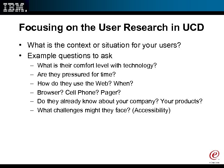 Focusing on the User Research in UCD • What is the context or situation