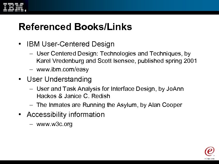Referenced Books/Links • IBM User-Centered Design – User Centered Design: Technologies and Techniques, by