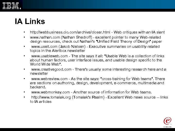 IA Links • • http: //webbusiness. cio. com/archive/closer. html - Web critiques with an