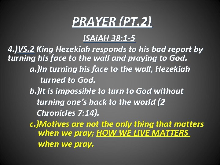 PRAYER (PT. 2) ISAIAH 38: 1 -5 4. )VS. 2 King Hezekiah responds to