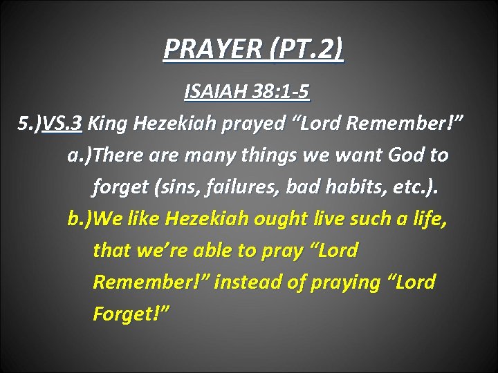 PRAYER (PT. 2) ISAIAH 38: 1 -5 5. )VS. 3 King Hezekiah prayed “Lord