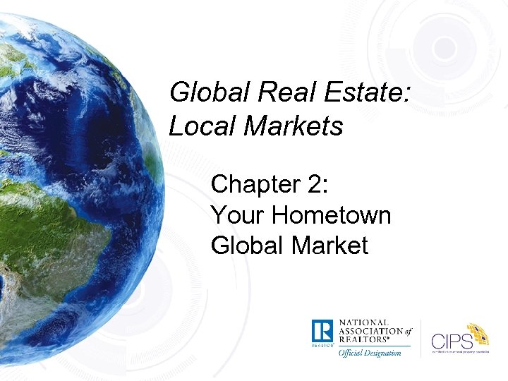 Global Real Estate: Local Markets Chapter 2: Your Hometown Global Market 