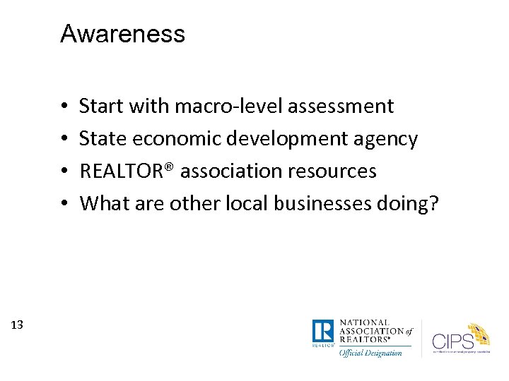 Awareness • • 13 Start with macro-level assessment State economic development agency REALTOR® association