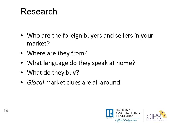 Research • Who are the foreign buyers and sellers in your market? • Where